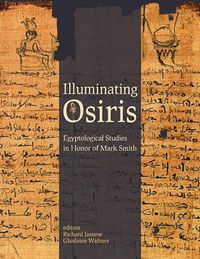 Cover image for Illuminating Osiris: Studies in Honor of Mark Smith