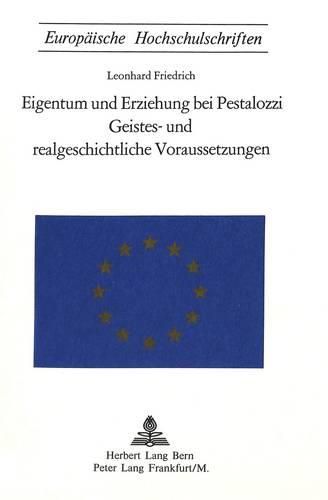 Cover image for Eigentum Und Erziehung Bei Pestalozzi. Geistes- Und Realgeschichtliche Voraussetzungen