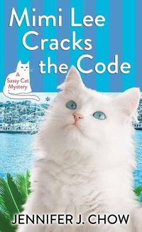 Cover image for Mimi Lee Cracks the Code: A Sassy Cat Mystery