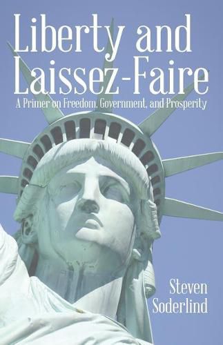 Cover image for Liberty and Laissez-Faire: A Primer on Freedom, Government, and Prosperity