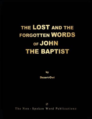 THE LOST AND THE FORGOTTEN WORDS OF JOHN THE BAPTIST [Colour Format]