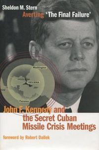 Cover image for Averting 'The Final Failure': John F. Kennedy and the Secret Cuban Missile Crisis Meetings