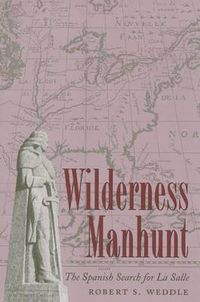 Cover image for Wilderness Manhunt: Spanish Search for La Salle