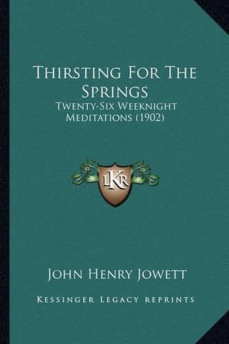 Thirsting for the Springs: Twenty-Six Weeknight Meditations (1902)