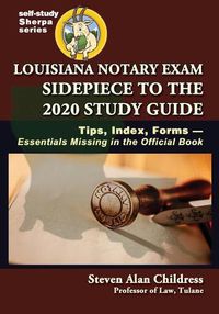 Cover image for Louisiana Notary Exam Sidepiece to the 2020 Study Guide: Tips, Index, Forms-Essentials Missing in the Official Book