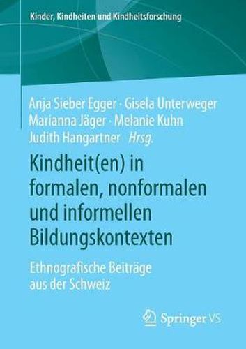 Cover image for Kindheit(en) in formalen, nonformalen und informellen Bildungskontexten: Ethnografische Beitrage aus der Schweiz