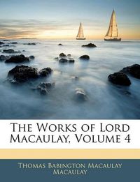 Cover image for The Works of Lord Macaulay, Volume 4