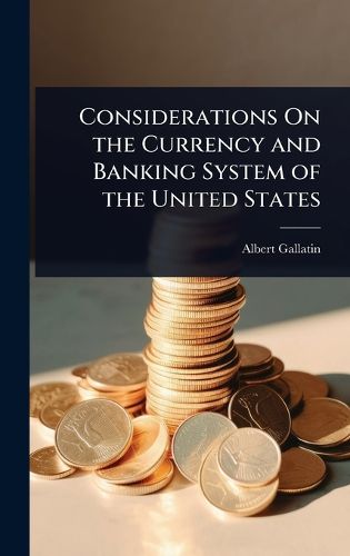 Cover image for Considerations On the Currency and Banking System of the United States