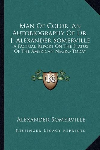 Man of Color, an Autobiography of Dr. J. Alexander Somerville: A Factual Report on the Status of the American Negro Today