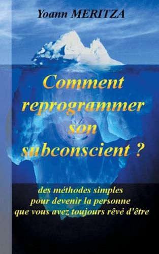 Cover image for Comment reprogrammer son subconscient: Des methodes simples pour devenir la personne que vous avez toujours reve d'etre