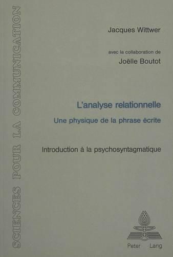 L'Analyse Relationnelle: Une Physique de La Phrase Ecrite. Introduction a la Psychosyntagmatique