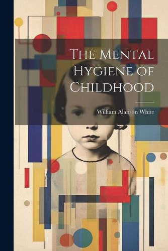 Cover image for The Mental Hygiene of Childhood