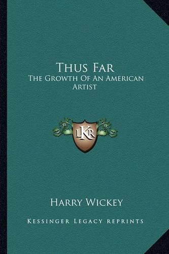 Cover image for Thus Far: The Growth of an American Artist