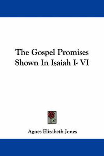 Cover image for The Gospel Promises Shown in Isaiah I- VI