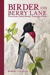 Cover image for Birder on Berry Lane: Three Acres, Twelve Months, Thousands of Birds
