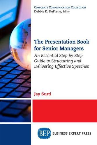 Cover image for The Presentation Book for Senior Managers: An Essential Step by Step Guide to Structuring and Delivering Effective Speeches