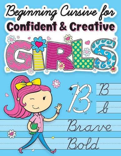 Cover image for Beginning Cursive for Confident & Creative Girls: Cursive Handwriting Workbook for Kids & Beginners to Cursive Writing Practice