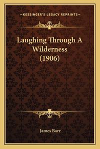 Cover image for Laughing Through a Wilderness (1906)