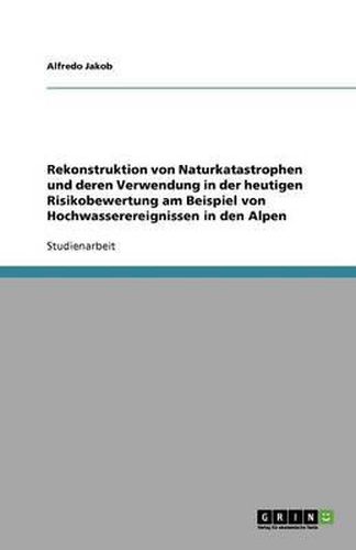 Cover image for Rekonstruktion von Naturkatastrophen und deren Verwendung in der heutigen Risikobewertung am Beispiel von Hochwasserereignissen in den Alpen