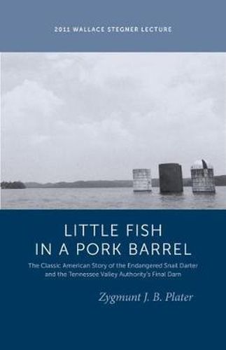 Cover image for Classic Lessons from a Little Fish in a Pork Barrel: Featuring the Notorious Story of the Endangered Snail Darter and the TVA's Final Dam