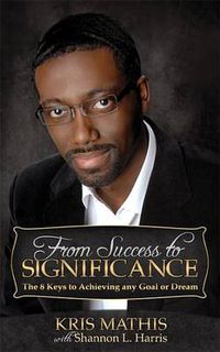 Cover image for From Success to Significance: The 8 Keys to Achieving any Goal or Dream