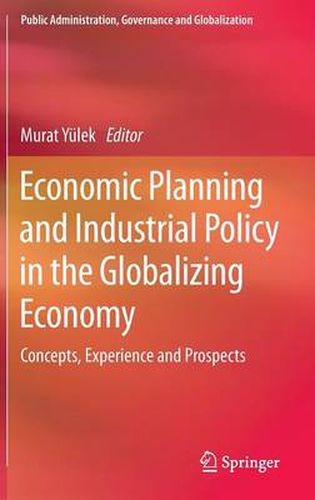 Cover image for Economic Planning and Industrial Policy in the Globalizing Economy: Concepts, Experience and Prospects