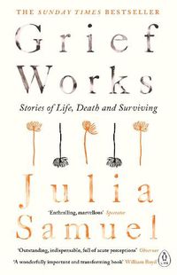 Cover image for Grief Works: Stories of Life, Death and Surviving
