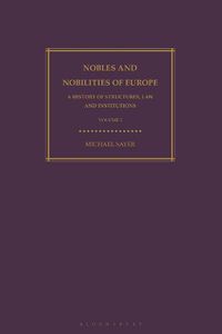 Cover image for Nobles and Nobilities of Europe, Vol I: A History of Structures, Law and Institutions