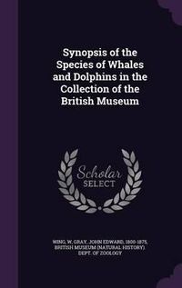 Cover image for Synopsis of the Species of Whales and Dolphins in the Collection of the British Museum