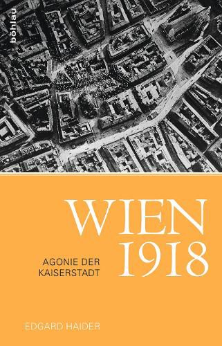 Cover image for Wien 1918: Agonie der Kaiserstadt