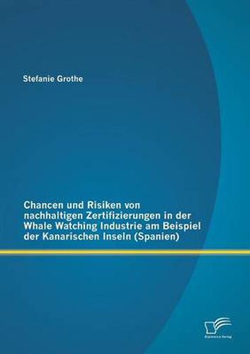 Cover image for Chancen und Risiken von nachhaltigen Zertifizierungen in der Whale Watching Industrie am Beispiel der Kanarischen Inseln (Spanien)