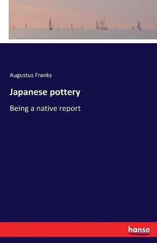 Cover image for Japanese pottery: Being a native report