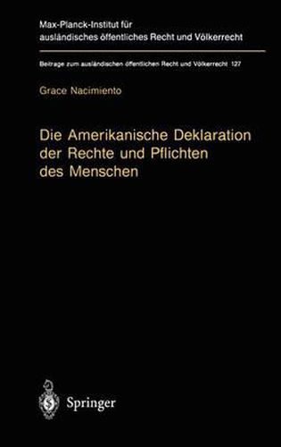 Cover image for Die Amerikanische Deklaration der Rechte und Pflichten des Menschen: Zum Prozess des Rechtserzeugung Durch Resolutionen Internationaler Organisationen = The American Declaration of the Rights and Duties of Man