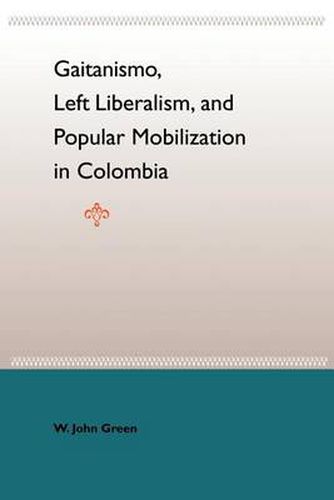 Gaitanismo, Left Liberalism, And Popular Mobilization In Colombia
