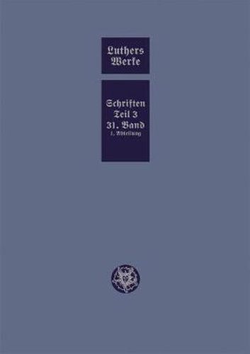 Cover image for D. Martin Luthers Werke. Weimarer Ausgabe (Sonderedition): Abteilung 4, Teil 3: Konsolidierungsphase der Reformation und Scheidung im protestantischen Lager, Band 31.I