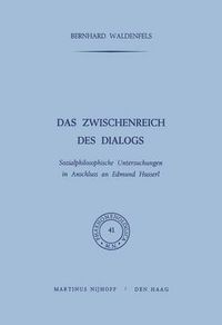 Cover image for Das Zwischenreich DES Dialogs, Sozialphilosophische Untersuchungen in Anschlu? an Edmund Husserl: Sozialphilosophische Untersuchungen in Anschlu&Szlig; an Edmund Husserl