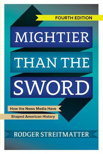 Cover image for Mightier than the Sword: How the News Media Have Shaped American History