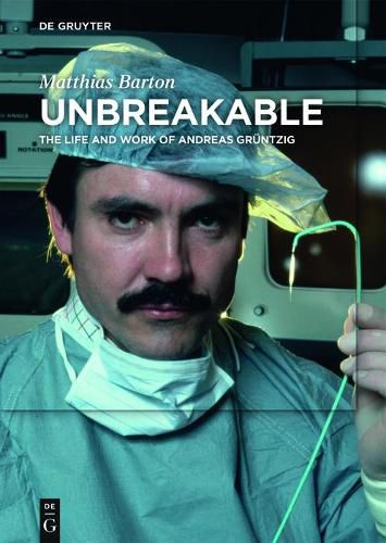 Cover image for Unbreakable: The Life and Work of Andreas Gruntzig