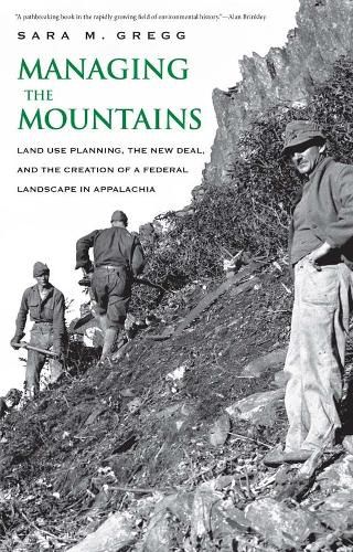 Cover image for Managing the Mountains: Land Use Planning, the New Deal, and the Creation of a Federal Landscape in Appalachia