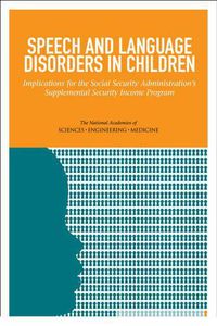 Cover image for Speech and Language Disorders in Children: Implications for the Social Security Administration's Supplemental Security Income Program