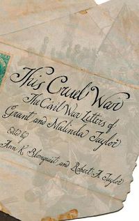 Cover image for This Cruel War: The Civil War Letters of Grant and Malinda Taylor, 1862-1865 / Edited by Ann K. Blomquist and Robert A. Taylor.