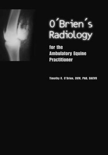 Cover image for O'Brien's Radiology for the Ambulatory Equine Practitioner