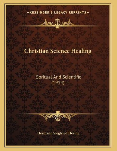 Cover image for Christian Science Healing: Spritual and Scientific (1914)