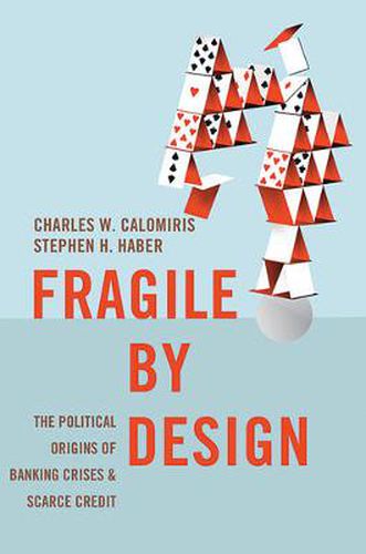 Cover image for Fragile by Design: The Political Origins of Banking Crises and Scarce Credit