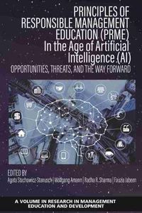 Cover image for Principles of Responsible Management Education (PRME) in the Age of Artificial Intelligence (AI): Opportunities, Threats, and the Way Forward