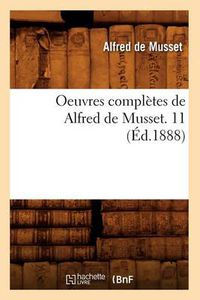 Cover image for Oeuvres Completes de Alfred de Musset. 11 (Ed.1888)