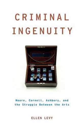 Cover image for Criminal Ingenuity: Moore, Cornell, Ashbery, and the Struggle Between the Arts