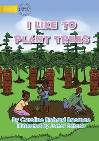 Cover image for I Like To Plant Trees