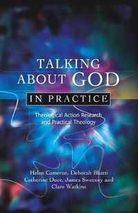 Cover image for Talking About God in Practice: Theological Action Research and Practical Theology