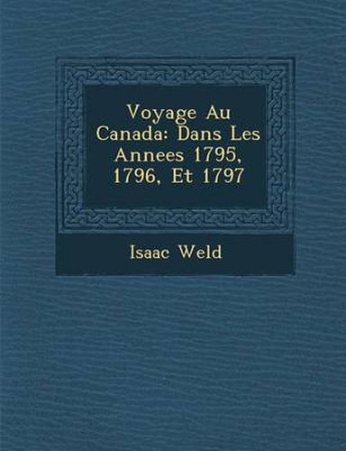 Voyage Au Canada: Dans Les Annees 1795, 1796, Et 1797